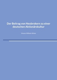 Vinzenz Wilhelm Winter - Der Beitrag von Neobrokern zu einer deutschen Aktionärskultur.