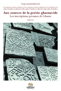 Viola Allegranzi - Aux sources de la poésie ghaznavide - Les inscriptions persanes de Ghazni (Afghanistan, XI-XIIe siècles). 2 volumes.