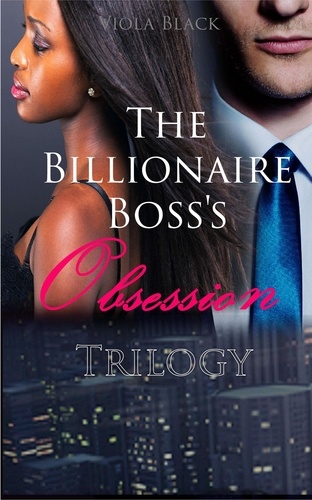  Viola Black - The Billionaire Boss's Obsession Trilogy.