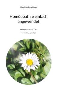 Viola Messingschlager - Homöopathie einfach angewendet - bei Mensch und Tier.