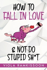  Viola Ramkissoon - How to Fall in Love &amp; Not Do Stupid Sh*t.
