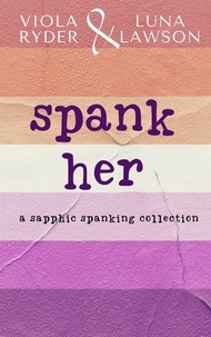  Viola Ryder et  Luna Lawson - Spank Her: A Sapphic Spanking Collection.
