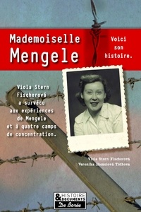 Viola Stern Fischerova et Veronika Homolova Tothova - Mademoiselle Mengele - La véritable histoire d'une Slovaque qui a survécu à quatre camps de concentration et aux expériences du docteur Josef Mengele.