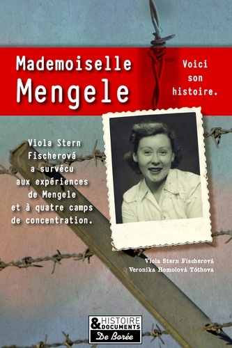 Mademoiselle Mengele. La véritable histoire d'une Slovaque qui a survécu à quatre camps de concentration et aux expériences du docteur Josef Mengele
