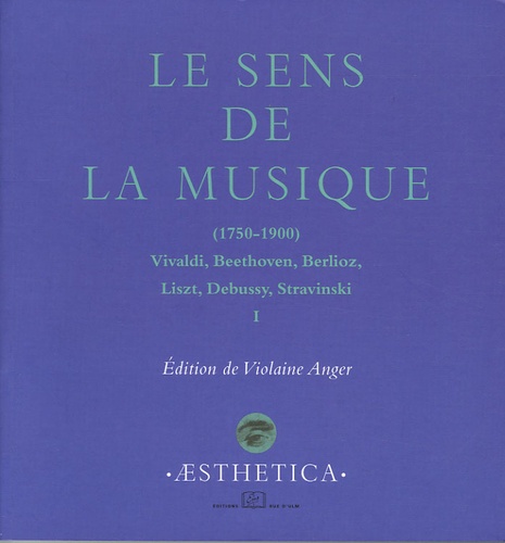 Le sens de la musique 1750-1900. Volume 1