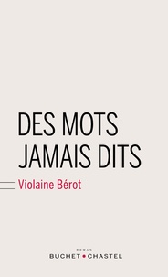 Violaine Bérot - Des mots jamais dits.