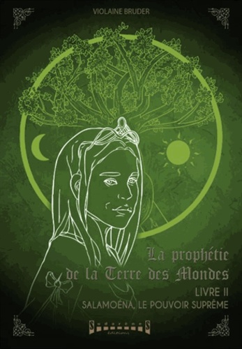Violaine Bruder - La prophétie de la terre des mondes Tome 2 : Salamoéna, le pouvoir suprême.