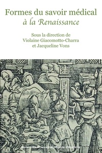 Violaine Giacomotto-Charra et Jacqueline Vons - Formes du savoir médical à la Renaissance.