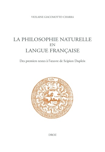 La philosophie naturelle en langue française. Des premiers textes à l’oeuvre de Scipion Dupleix