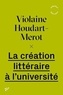 Violaine Houdart-Merot - La création littéraire à l'université.