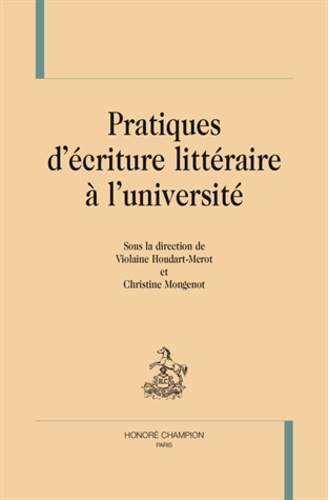 Violaine Houdart-Merot et Christine Mongenot - Pratiques d'écriture littéraire à l'université.