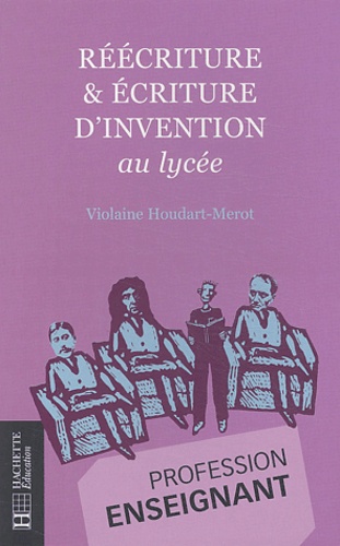 Violaine Houdart-Merot - Réécriture & écriture d'invention au lycée.