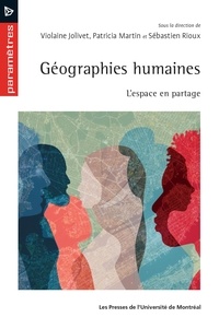 Violaine Jolivet et Patricia Martin - Géographies humaines - L'espace en partage.
