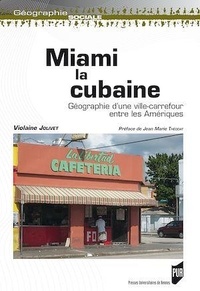 Violaine Jolivet - Miami la cubaine - Géographie d'une ville-carrefour entre les Amériques.