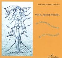 Violaine Martel-Guevara - Maïa, goutte d'océan ou carnet de voyage d'une naissance.