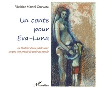 Violaine Martel-Guevara - Un conte pour Eva-Luna - Ou l'histoire d'une petite soeur un peu trop pressée de venir au monde.