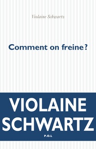 Violaine Schwartz - Comment on freine ? - Suivi de Tableaux de Weil.