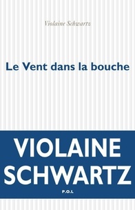 Violaine Schwartz - Le Vent dans la bouche.