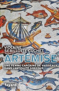 Violaine Sebillotte Cuchet - Artémise - Une femme capitaine de vaisseaux dans l'Antiquité grecque.