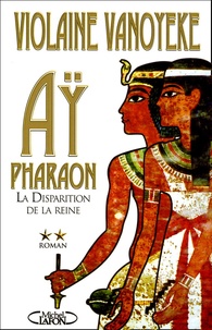 Violaine Vanoyeke - Aÿ, Pharaon Tome 2 : La Disparition de la reine.