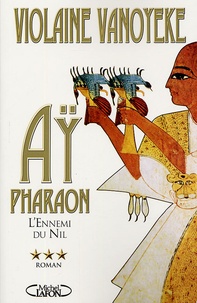 Violaine Vanoyeke - Aÿ, Pharaon Tome 3 : L'Ennemi du Nil.