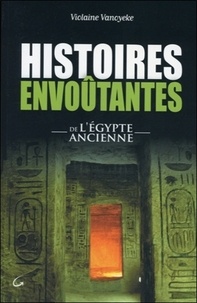 Violaine Vanoyeke - Histoires envoûtantes de l'Egypte ancienne.