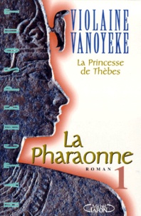 Violaine Vanoyeke - La Pharaonne Tome 1 : La Princesse De Thebes.