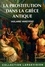 La prostitution dans la Grèce antique Edition en gros caractères