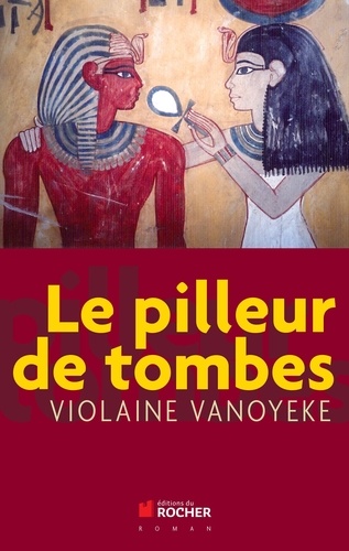Violaine Vanoyeke - Le pilleur de tombes.