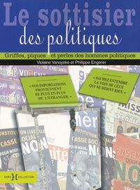 Violaine Vanoyeke et Philippe Engerer - Le sottisier des politiques - Gaffes, piques et perles des hommes politiques.