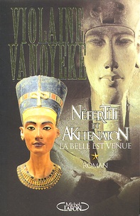 Violaine Vanoyeke - Nefertiti Et Akhenaton Tome 1 : La Belle Est Venue.