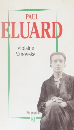 Paul Éluard. Le poète de la liberté. Biographie