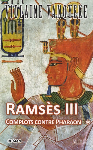 Violaine Vanoyeke - Ramsès III Tome 1 : Complots contre Pharaon.