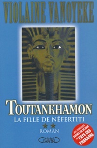 Violaine Vanoyeke - Toutankhamon Tome 2 : La fille de Néfertiti.