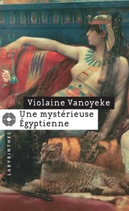 Violaine Vanoyeke - Une mystérieuse Égyptienne.