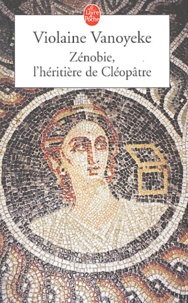 Violaine Vanoyeke - Zénobie, l'héritière de Cléopâtre.