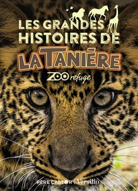Les grandes histoires de La Tanière zoo refuge