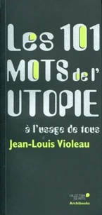 Les 101 mots de l'utopie à l'usage de tous
