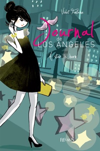 Violet Fontaine et Dorothée Jost - A star is born - Journal de Los Angeles (tome 4).