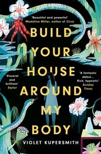 Violet Kupersmith - Build Your House Around My Body.