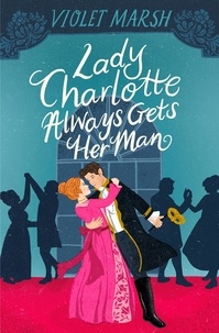 Violet Marsh - Lady Charlotte Always Gets Her Man.
