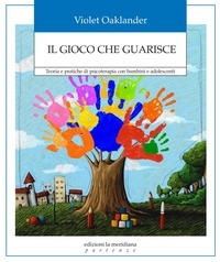 Violet Oaklander - Il gioco che guarisce - Teoria e pratiche di psicoterapia con bambini e adolescenti.