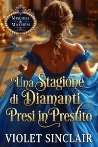 Una Stagione di Diamanti Presi in Prestito: Un Romanzo Regency