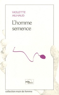 Violette Ailhaud - L'homme semence.