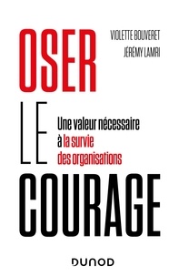 Violette Bouveret et Jérémy Lamri - Oser le courage - Une valeur nécessaire à la survie des organisations.