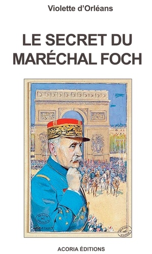 Violette d' Orléans - Le secret du maréchal Foch.