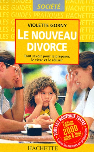 Violette Gorny - Le nouveau divorce - Tout savoir pour le préparer, le vivre et le réussir, Edition 2000 mise à jour.