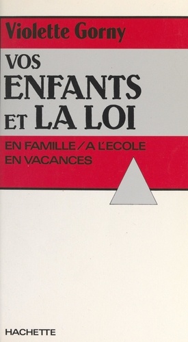 Vos enfants et la loi. À l'école, en famille, en vacances