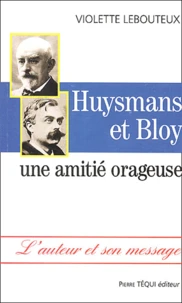 Huysmans Et Bloy. Une Amitie Orageuse