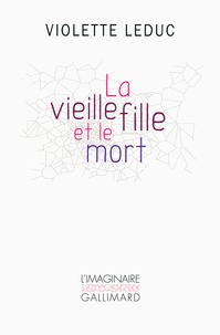 Violette Leduc - La vieille fille et le mort.